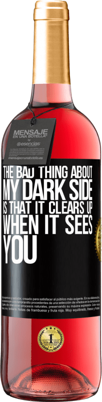 29,95 € Free Shipping | Rosé Wine ROSÉ Edition The bad thing about my dark side is that it clears up when it sees you Black Label. Customizable label Young wine Harvest 2024 Tempranillo