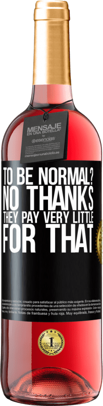 «to be normal? No thanks. They pay very little for that» ROSÉ Edition
