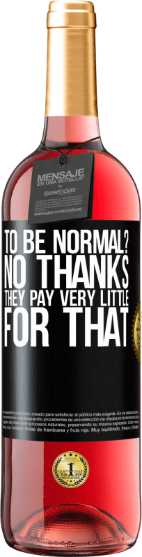 29,95 € | Rosé Wine ROSÉ Edition to be normal? No thanks. They pay very little for that Black Label. Customizable label Young wine Harvest 2024 Tempranillo