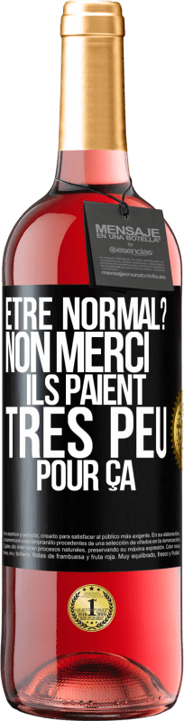 Envoi gratuit | Vin rosé Édition ROSÉ Être normal? Non merci, Ils paient très peu pour ça Étiquette Noire. Étiquette personnalisable Vin jeune Récolte 2025 Tempranillo