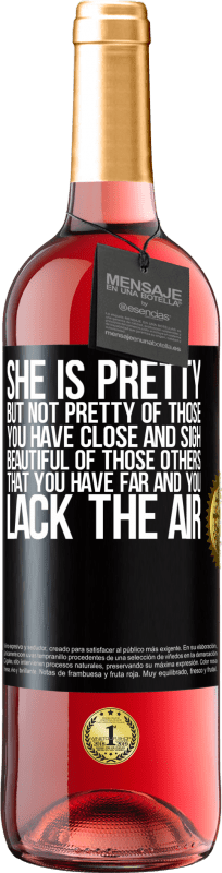 29,95 € | 桃红葡萄酒 ROSÉ版 她很漂亮但是，那些你拥有亲密感和叹息感的人并不漂亮。那些美丽的人，你有远方而缺乏空气 黑标. 可自定义的标签 青年酒 收成 2023 Tempranillo