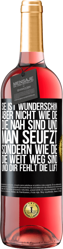 29,95 € | Roséwein ROSÉ Ausgabe Sie ist wunderschön. Aber nicht wie die, die nah sind und man seufzt. Sondern wie die, die weit weg sind und dir fehlt die Luft Schwarzes Etikett. Anpassbares Etikett Junger Wein Ernte 2024 Tempranillo