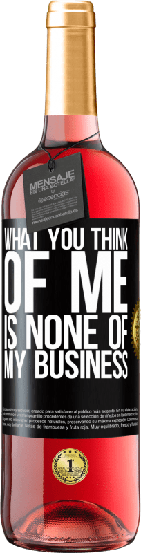 29,95 € | Rosé Wine ROSÉ Edition What you think of me is none of my business Black Label. Customizable label Young wine Harvest 2023 Tempranillo