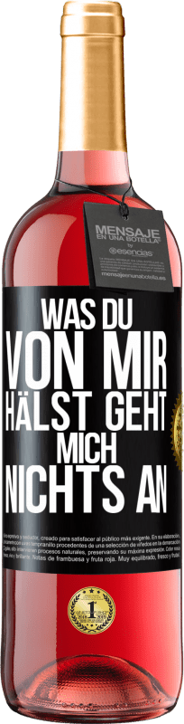 29,95 € Kostenloser Versand | Roséwein ROSÉ Ausgabe Was du von mir hälst geht mich nichts an Schwarzes Etikett. Anpassbares Etikett Junger Wein Ernte 2024 Tempranillo