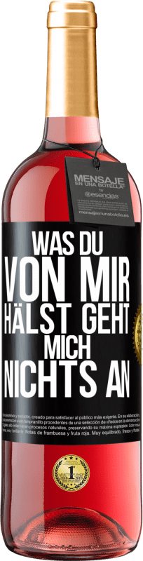 29,95 € Kostenloser Versand | Roséwein ROSÉ Ausgabe Was du von mir hälst geht mich nichts an Schwarzes Etikett. Anpassbares Etikett Junger Wein Ernte 2025 Tempranillo