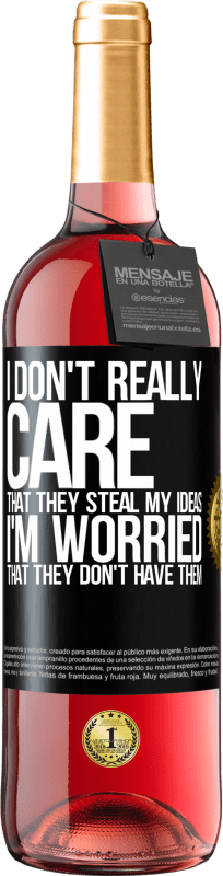 24,95 € | Rosé Wine ROSÉ Edition I don't really care that they steal my ideas, I'm worried that they don't have them Black Label. Customizable label Young wine Harvest 2021 Tempranillo