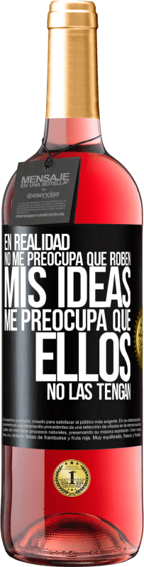 29,95 € Envío gratis | Vino Rosado Edición ROSÉ En realidad no me preocupa que roben mis ideas, me preocupa que ellos no las tengan Etiqueta Negra. Etiqueta personalizable Vino joven Cosecha 2023 Tempranillo