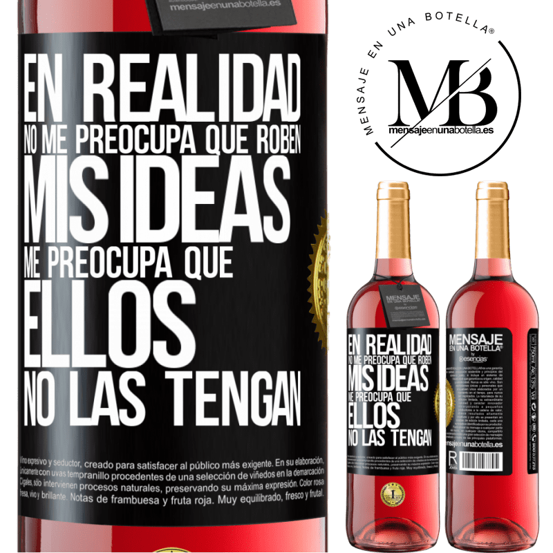 29,95 € Envío gratis | Vino Rosado Edición ROSÉ En realidad no me preocupa que roben mis ideas, me preocupa que ellos no las tengan Etiqueta Negra. Etiqueta personalizable Vino joven Cosecha 2023 Tempranillo