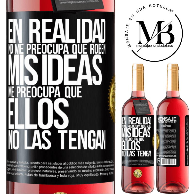 29,95 € Envío gratis | Vino Rosado Edición ROSÉ En realidad no me preocupa que roben mis ideas, me preocupa que ellos no las tengan Etiqueta Negra. Etiqueta personalizable Vino joven Cosecha 2025 Tempranillo