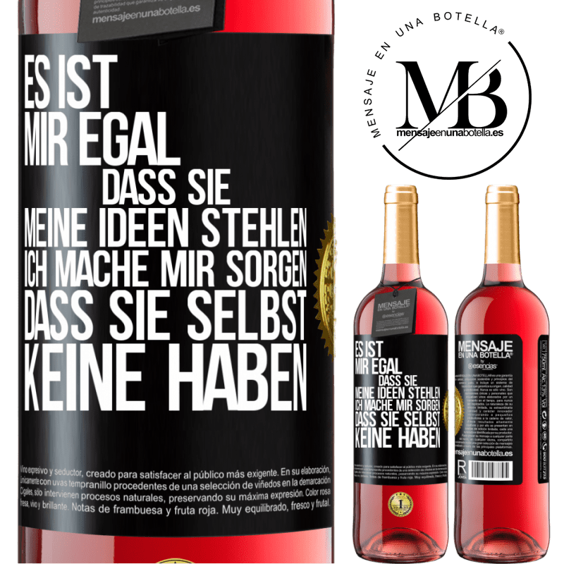 29,95 € Kostenloser Versand | Roséwein ROSÉ Ausgabe Es ist mir egal, dass sie meine Ideen stehlen, ich mache mir Sorgen, dass sie selbst keine haben Schwarzes Etikett. Anpassbares Etikett Junger Wein Ernte 2023 Tempranillo