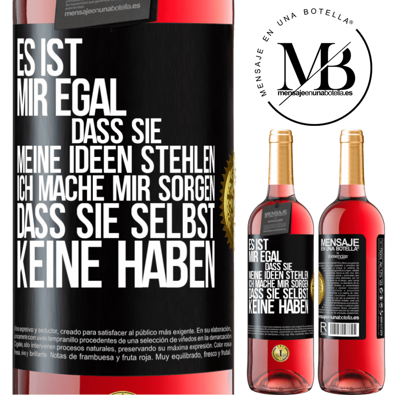 29,95 € Kostenloser Versand | Roséwein ROSÉ Ausgabe Es ist mir egal, dass sie meine Ideen stehlen, ich mache mir Sorgen, dass sie selbst keine haben Schwarzes Etikett. Anpassbares Etikett Junger Wein Ernte 2025 Tempranillo