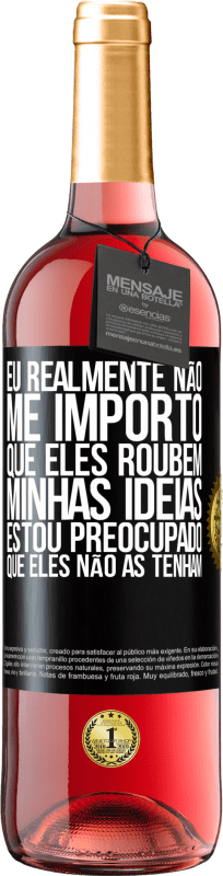 29,95 € | Vinho rosé Edição ROSÉ Eu realmente não me importo que eles roubem minhas idéias, estou preocupado que eles não as tenham Etiqueta Preta. Etiqueta personalizável Vinho jovem Colheita 2024 Tempranillo