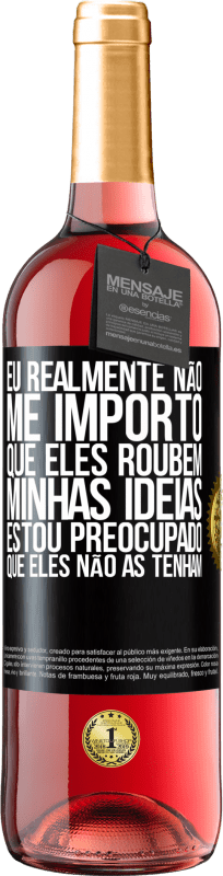 29,95 € | Vinho rosé Edição ROSÉ Eu realmente não me importo que eles roubem minhas idéias, estou preocupado que eles não as tenham Etiqueta Preta. Etiqueta personalizável Vinho jovem Colheita 2025 Tempranillo