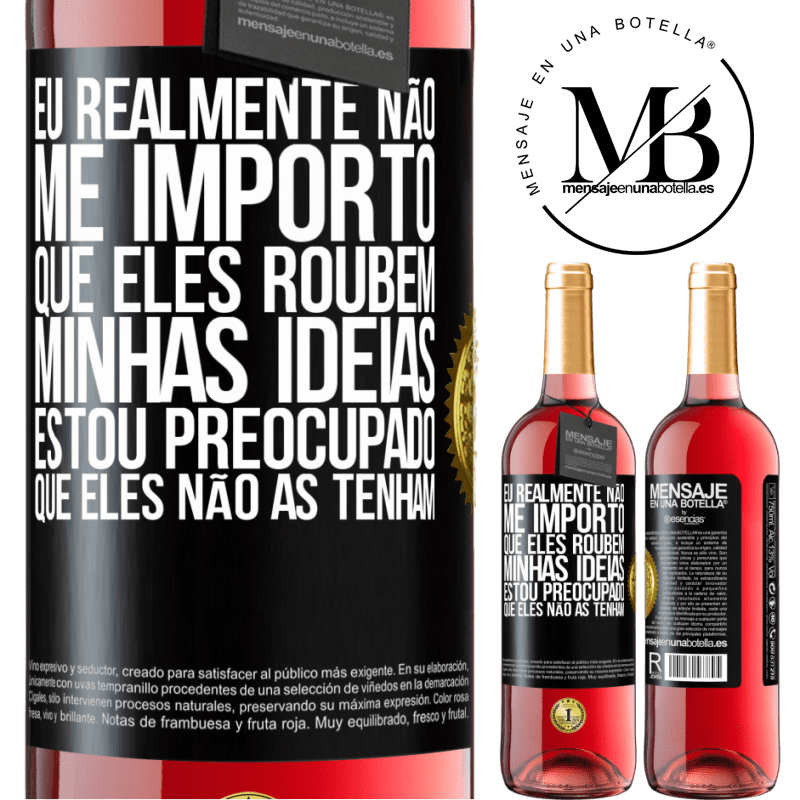 29,95 € Envio grátis | Vinho rosé Edição ROSÉ Eu realmente não me importo que eles roubem minhas idéias, estou preocupado que eles não as tenham Etiqueta Preta. Etiqueta personalizável Vinho jovem Colheita 2023 Tempranillo