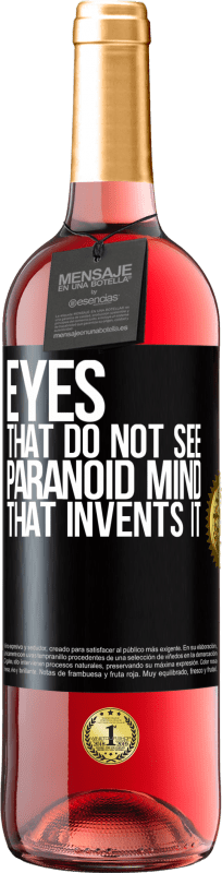 «Глаза, которые не видят, параноидальный ум, который его изобретает» Издание ROSÉ