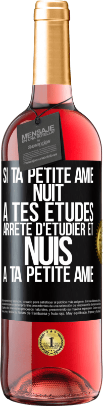 29,95 € | Vin rosé Édition ROSÉ Si ta petite amie nuit à tes études, arrête d'étudier et nuis à ta petite amie Étiquette Noire. Étiquette personnalisable Vin jeune Récolte 2025 Tempranillo