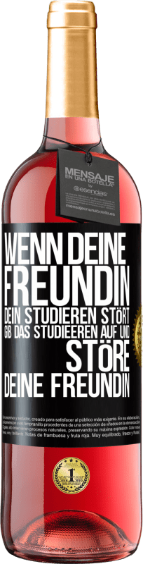 29,95 € | Roséwein ROSÉ Ausgabe Wenn deine Freundin dein Studieren stört, gib das Studieeren auf und störe deine Freundin Schwarzes Etikett. Anpassbares Etikett Junger Wein Ernte 2024 Tempranillo