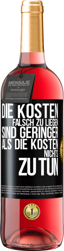 29,95 € Kostenloser Versand | Roséwein ROSÉ Ausgabe Die Kosten, falsch zu liegen sind geringer als die Kosten, nichts zu tun Schwarzes Etikett. Anpassbares Etikett Junger Wein Ernte 2024 Tempranillo