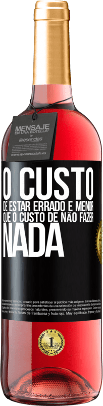 29,95 € | Vinho rosé Edição ROSÉ O custo de estar errado é menor que o custo de não fazer nada Etiqueta Preta. Etiqueta personalizável Vinho jovem Colheita 2024 Tempranillo