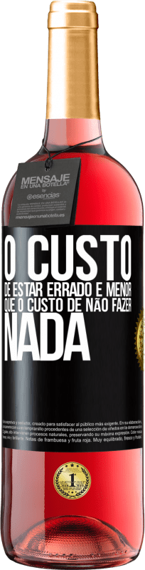29,95 € Envio grátis | Vinho rosé Edição ROSÉ O custo de estar errado é menor que o custo de não fazer nada Etiqueta Preta. Etiqueta personalizável Vinho jovem Colheita 2025 Tempranillo