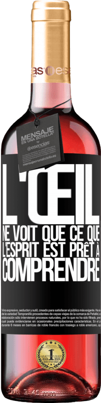 29,95 € | Vin rosé Édition ROSÉ L'œil ne voit que ce que l'esprit est prêt à comprendre Étiquette Noire. Étiquette personnalisable Vin jeune Récolte 2024 Tempranillo