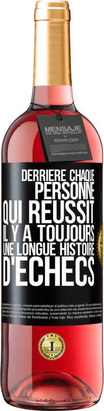 29,95 € | Vin rosé Édition ROSÉ Derrière chaque personne qui réussit, il y a toujours une longue histoire d'échecs Étiquette Noire. Étiquette personnalisable Vin jeune Récolte 2024 Tempranillo