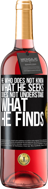 29,95 € Free Shipping | Rosé Wine ROSÉ Edition He who does not know what he seeks, does not understand what he finds Black Label. Customizable label Young wine Harvest 2022 Tempranillo