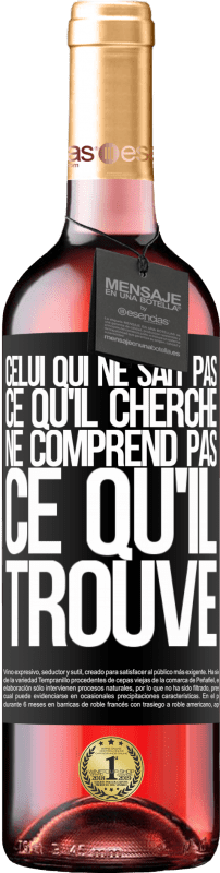 «Celui qui ne sait pas ce qu'il cherche, ne comprend pas ce qu'il trouve» Édition ROSÉ