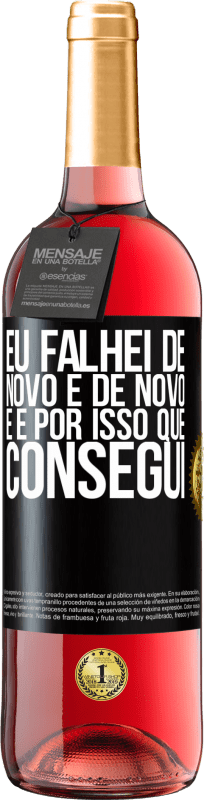 29,95 € | Vinho rosé Edição ROSÉ Eu falhei de novo e de novo, e é por isso que consegui Etiqueta Preta. Etiqueta personalizável Vinho jovem Colheita 2024 Tempranillo