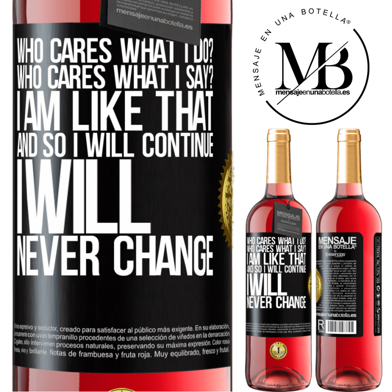 29,95 € Free Shipping | Rosé Wine ROSÉ Edition who cares what I do? Who cares what I say? I am like that, and so I will continue, I will never change Black Label. Customizable label Young wine Harvest 2021 Tempranillo
