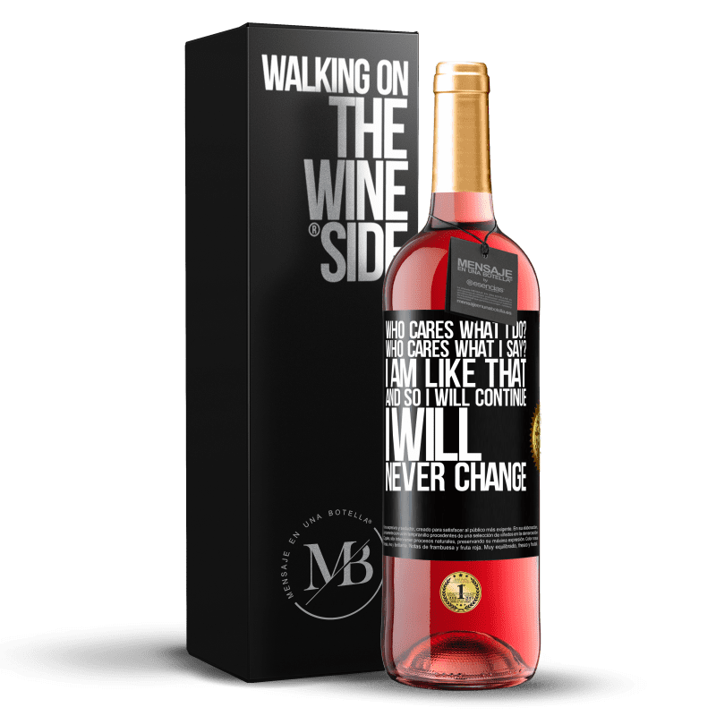29,95 € Free Shipping | Rosé Wine ROSÉ Edition who cares what I do? Who cares what I say? I am like that, and so I will continue, I will never change Black Label. Customizable label Young wine Harvest 2023 Tempranillo