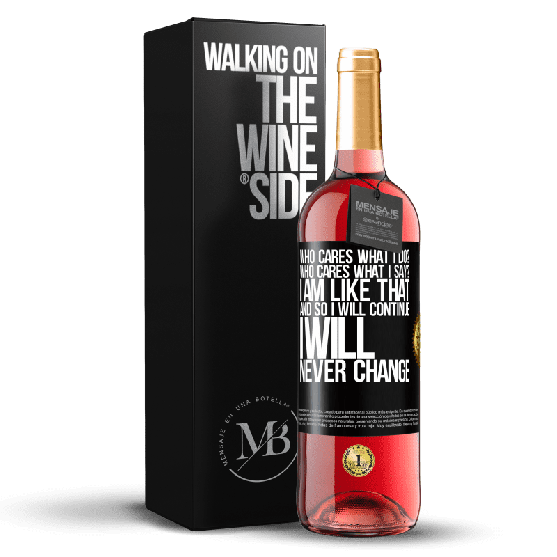 29,95 € Free Shipping | Rosé Wine ROSÉ Edition who cares what I do? Who cares what I say? I am like that, and so I will continue, I will never change Black Label. Customizable label Young wine Harvest 2024 Tempranillo