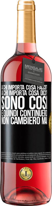 29,95 € | Vino rosato Edizione ROSÉ a chi importa cosa faccio? A chi importa cosa dico? Sono così, e quindi continuerò, non cambierò mai Etichetta Nera. Etichetta personalizzabile Vino giovane Raccogliere 2024 Tempranillo