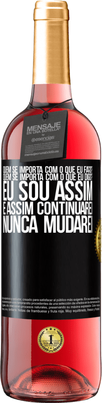 29,95 € | Vinho rosé Edição ROSÉ quem se importa com o que eu faço? Quem se importa com o que eu digo? Eu sou assim, e assim continuarei, nunca mudarei Etiqueta Preta. Etiqueta personalizável Vinho jovem Colheita 2024 Tempranillo