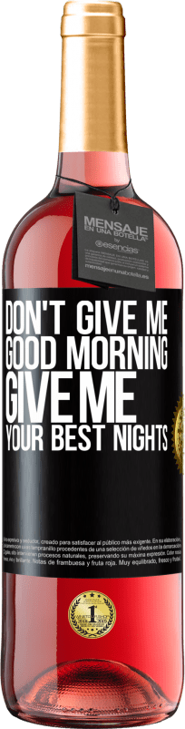 29,95 € | Rosé Wine ROSÉ Edition Don't give me good morning, give me your best nights Black Label. Customizable label Young wine Harvest 2023 Tempranillo