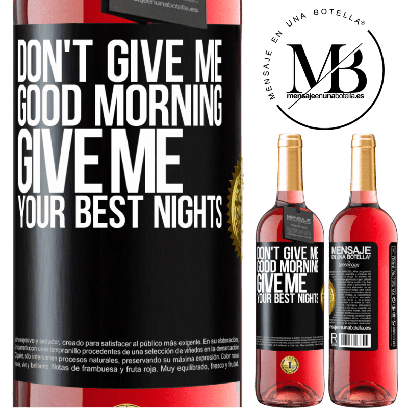 29,95 € Free Shipping | Rosé Wine ROSÉ Edition Don't give me good morning, give me your best nights Black Label. Customizable label Young wine Harvest 2022 Tempranillo