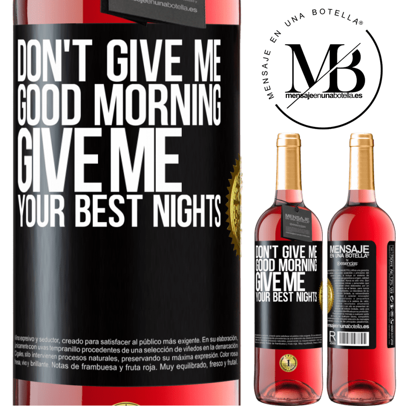 29,95 € Free Shipping | Rosé Wine ROSÉ Edition Don't give me good morning, give me your best nights Black Label. Customizable label Young wine Harvest 2024 Tempranillo