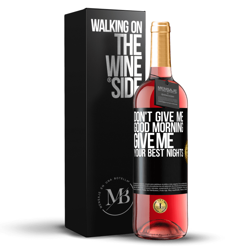 29,95 € Free Shipping | Rosé Wine ROSÉ Edition Don't give me good morning, give me your best nights Black Label. Customizable label Young wine Harvest 2021 Tempranillo