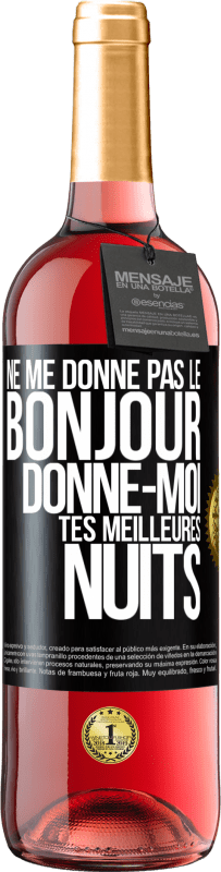 29,95 € | Vin rosé Édition ROSÉ Ne me donne pas le bonjour donne-moi tes meilleures nuits Étiquette Noire. Étiquette personnalisable Vin jeune Récolte 2025 Tempranillo