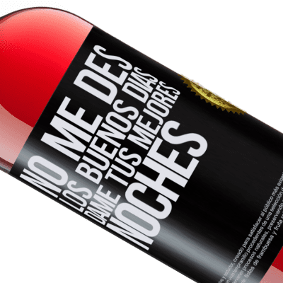 Expresiones Únicas y Personales. «No me des los buenos días, dame tus mejores noches» Edición ROSÉ