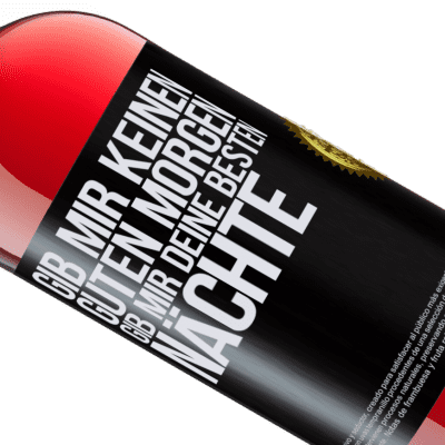 Einzigartige und Persönliche Ausdrücke. «Gib mir keinen guten Morgen, gib mir deine besten Nächte» ROSÉ Ausgabe