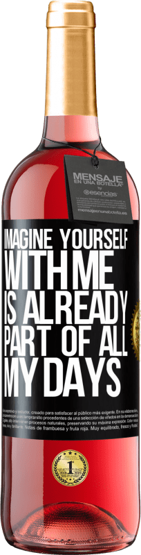 29,95 € | Rosé Wine ROSÉ Edition Imagine yourself with me is already part of all my days Black Label. Customizable label Young wine Harvest 2023 Tempranillo