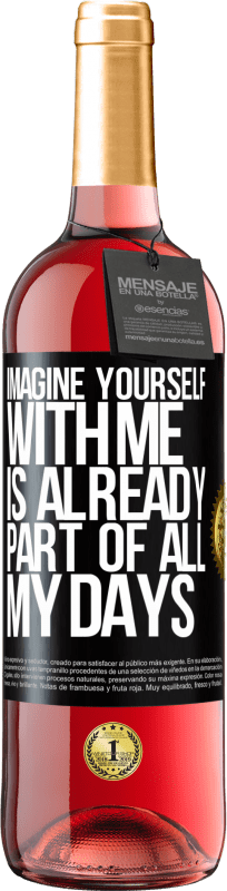 29,95 € Free Shipping | Rosé Wine ROSÉ Edition Imagine yourself with me is already part of all my days Black Label. Customizable label Young wine Harvest 2025 Tempranillo