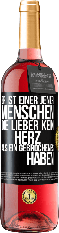 29,95 € | Roséwein ROSÉ Ausgabe Er ist einer jener Menschen, die lieber kein Herz als ein Gebrochenes haben Schwarzes Etikett. Anpassbares Etikett Junger Wein Ernte 2024 Tempranillo