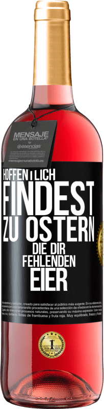 29,95 € | Roséwein ROSÉ Ausgabe Hoffentlich findest zu Ostern die dir fehlenden Eier Schwarzes Etikett. Anpassbares Etikett Junger Wein Ernte 2024 Tempranillo