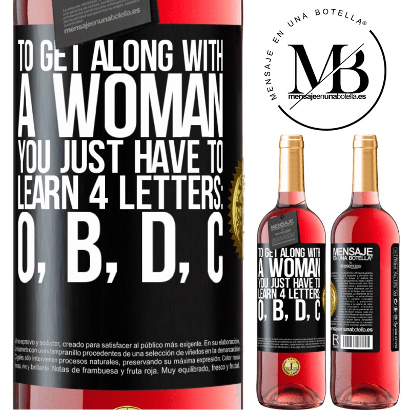 29,95 € Free Shipping | Rosé Wine ROSÉ Edition To get along with a woman, you just have to learn 4 letters: O, B, D, C Black Label. Customizable label Young wine Harvest 2021 Tempranillo