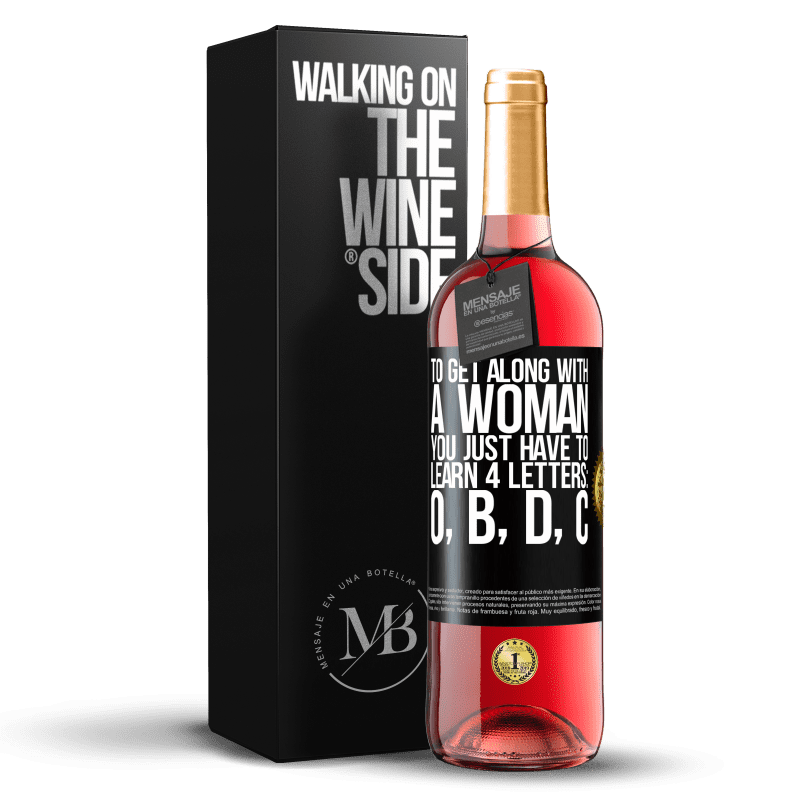 29,95 € Free Shipping | Rosé Wine ROSÉ Edition To get along with a woman, you just have to learn 4 letters: O, B, D, C Black Label. Customizable label Young wine Harvest 2023 Tempranillo