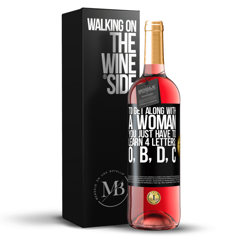 29,95 € Free Shipping | Rosé Wine ROSÉ Edition To get along with a woman, you just have to learn 4 letters: O, B, D, C Black Label. Customizable label Young wine Harvest 2024 Tempranillo