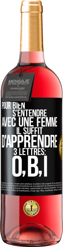 29,95 € | Vin rosé Édition ROSÉ Pour bien s'entendre avec une femme il suffit d'apprendre 3 lettres: O, B, I Étiquette Noire. Étiquette personnalisable Vin jeune Récolte 2025 Tempranillo