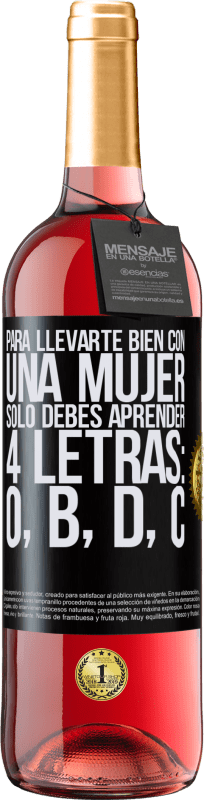 29,95 € Envío gratis | Vino Rosado Edición ROSÉ Para llevarte bien con una mujer, sólo debes aprender 4 letras: O, B, D, C Etiqueta Negra. Etiqueta personalizable Vino joven Cosecha 2024 Tempranillo